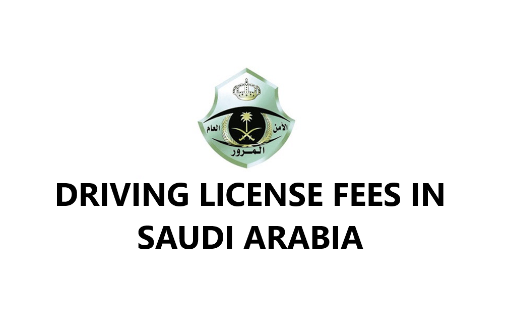 Driving License Fees In Saudi Arabia KSAexpats