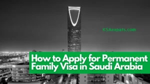 How to Apply for Permanent Family Visa in Saudi Arabia