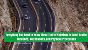 Everything You Need to Know About Traffic Violations in Saudi Arabia: Timelines, Notifications, and Payment Procedures
