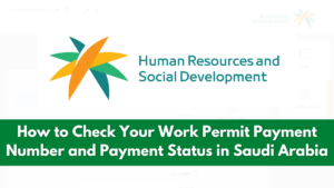 How to Check Your Work Permit Payment Number in Saudi Arabia