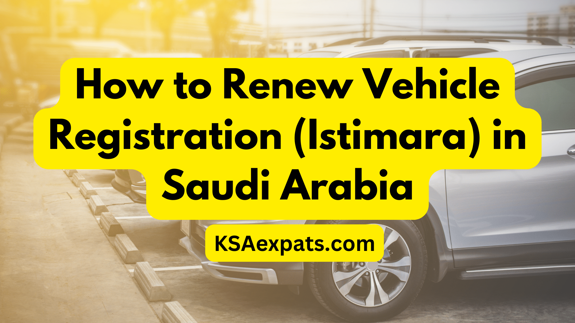 How to Renew Vehicle Registration (Istimara) in Saudi Arabia