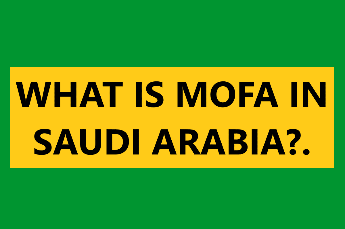 What is MOFA in Saudi Arabia?.