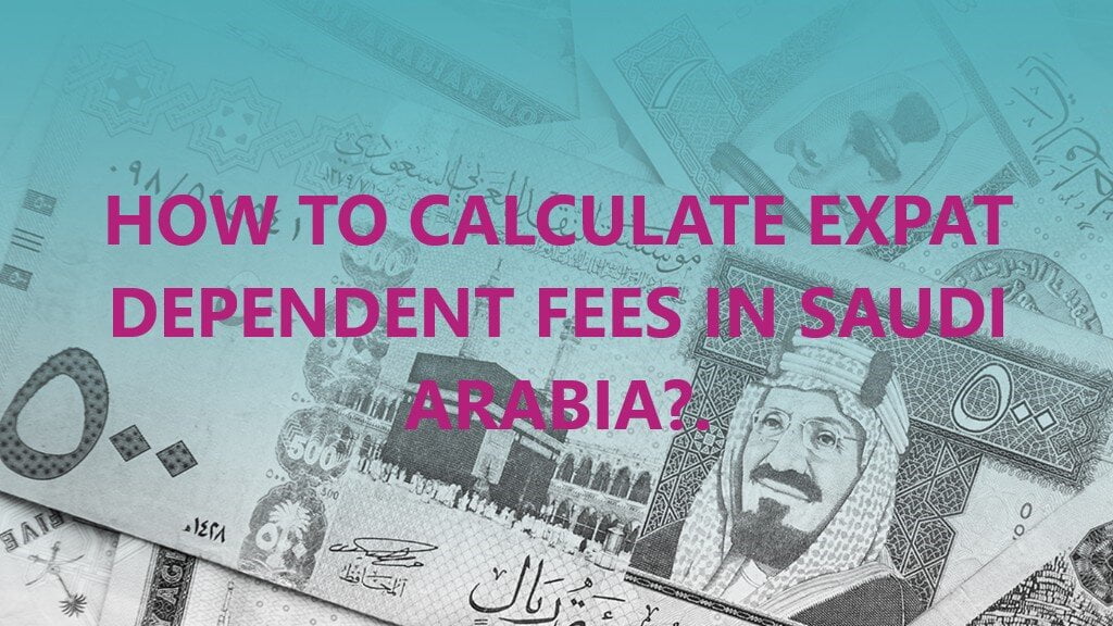 Calculate Expat Dependent Fees - Expat Family Levy in Saudi Arabia - Dependent Levy Calculator Online