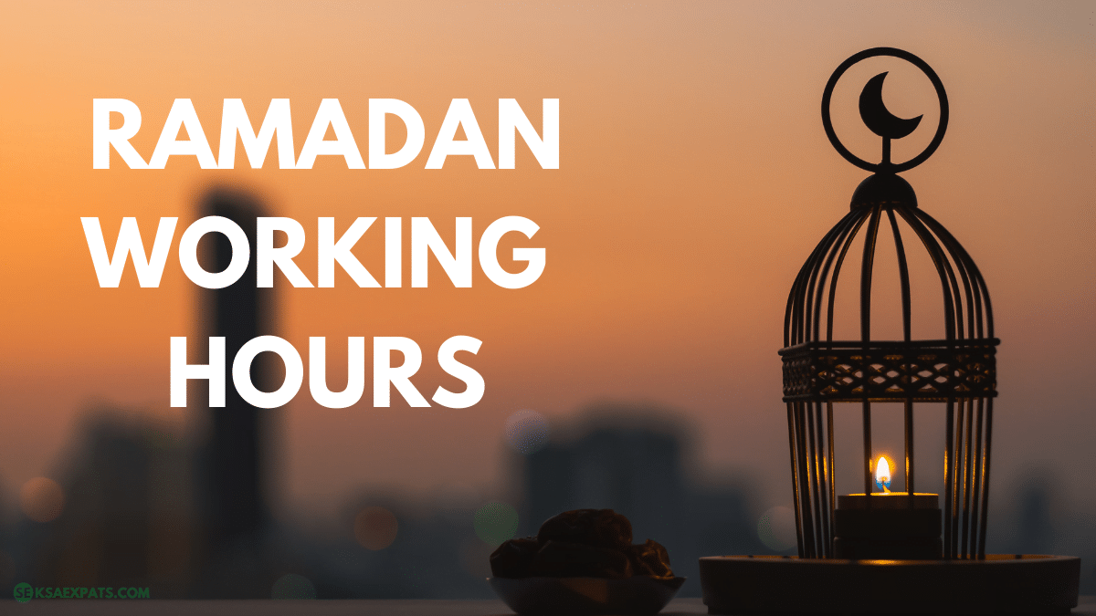 RAMADAN WORKING HOURS IN SAUDI ARABIA
