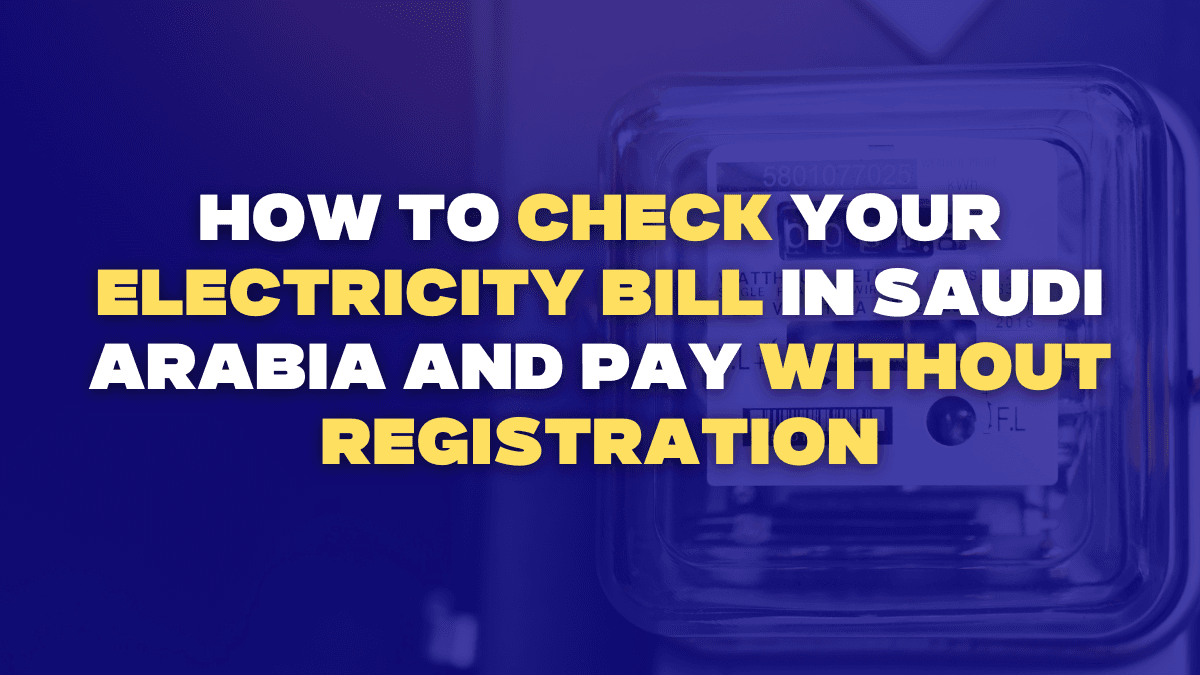 How to Check Your Electricity Bill in Saudi Arabia & Pay without Registration