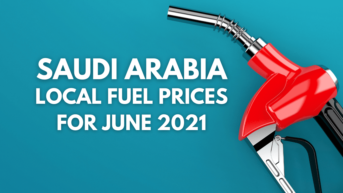 SAUDI ARABIA LOCAL FUEL PRICES FOR JUNE 2021