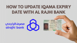 HOW TO UPDATE IQAMA EXPIRY DATE WITH AL RAJHI BANK