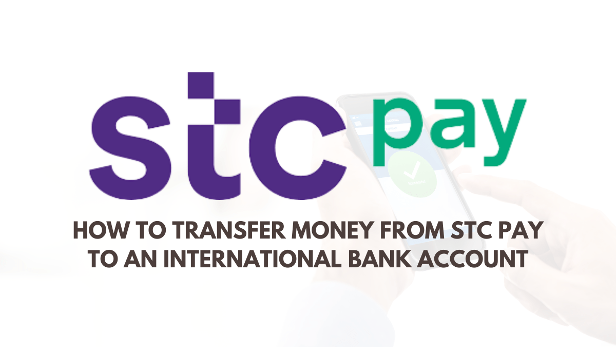 How To Transfer Money From STC Pay To An International Bank Account -  KSAEXPATS.COM