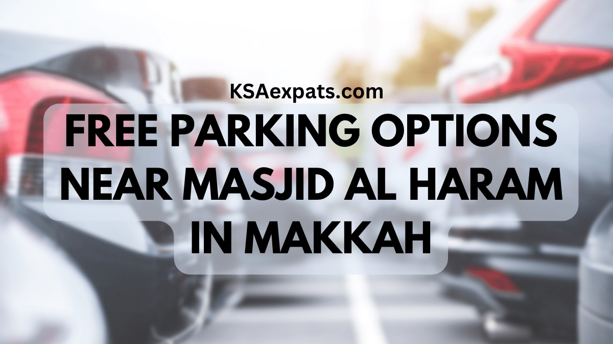 FREE PARKING OPTIONS NEAR MASJID AL HARAM IN MAKKAH Kudai Parking, Al Raseefa Parking, Aziziyah Parking, Maskhoutah Parking, and the Qashlah Parking