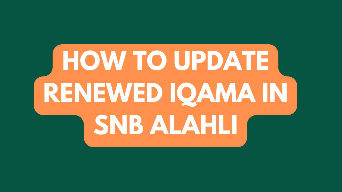 HOW TO UPDATE RENEWED IQAMA INFO IN SNB ALAHLI
