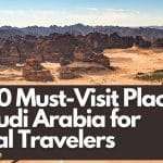 Top 10 Must-Visit Places in Saudi Arabia for Global Travelers