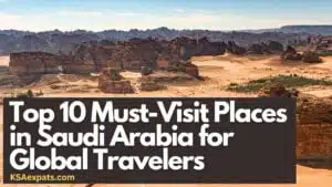 Top 10 Must-Visit Places in Saudi Arabia for Global Travelers