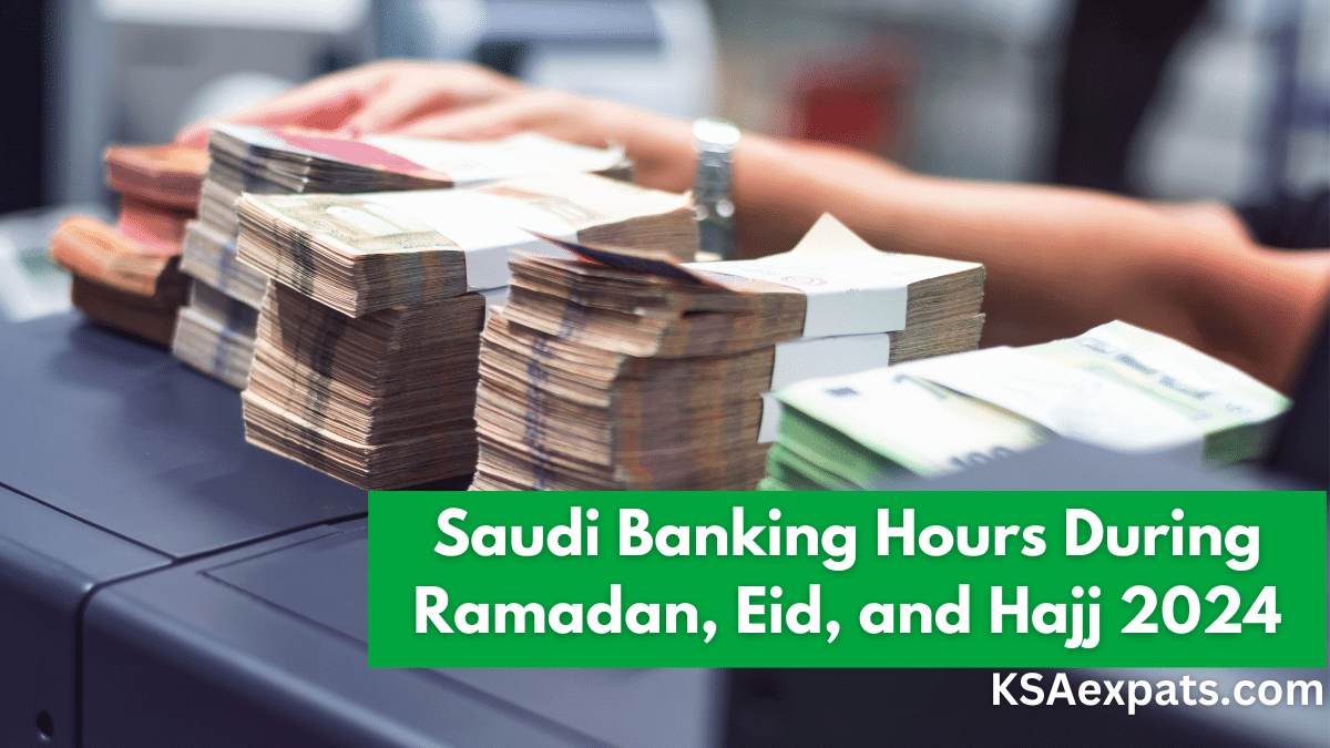 Saudi Banking Hours During Ramadan, Eid, and Hajj 2024