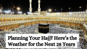 Planning Your Hajj Here’s the Weather for the Next 28 Years