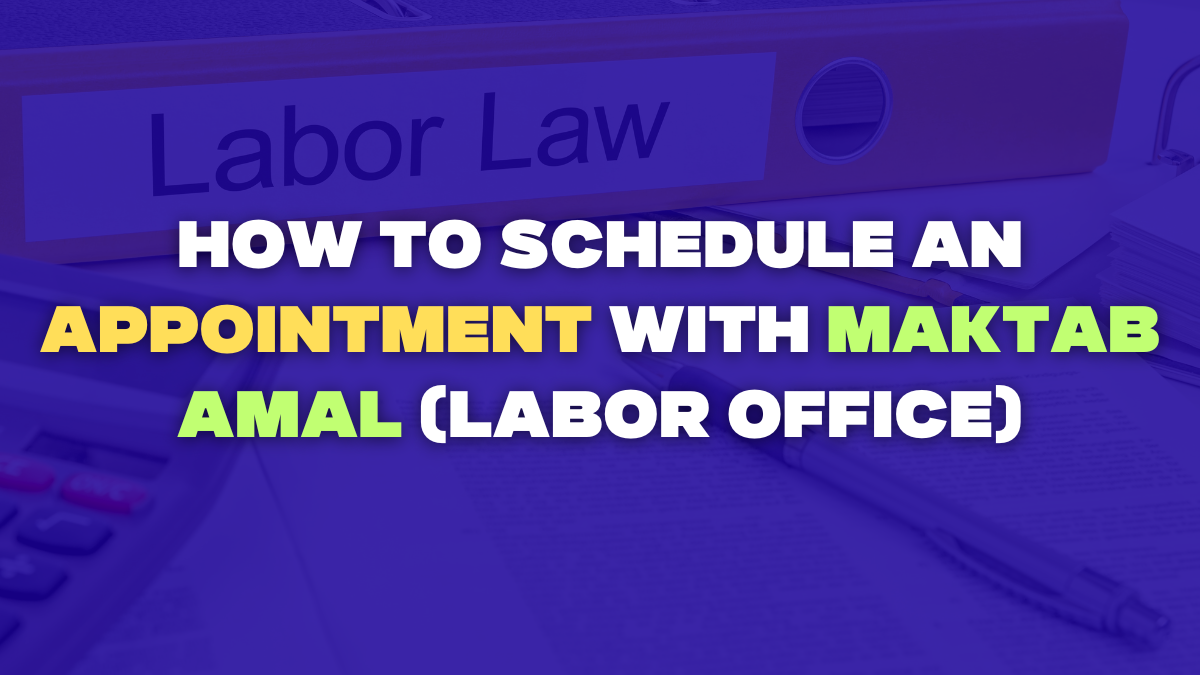 How to Schedule an Appointment with Maktab Amal (Labor Office)