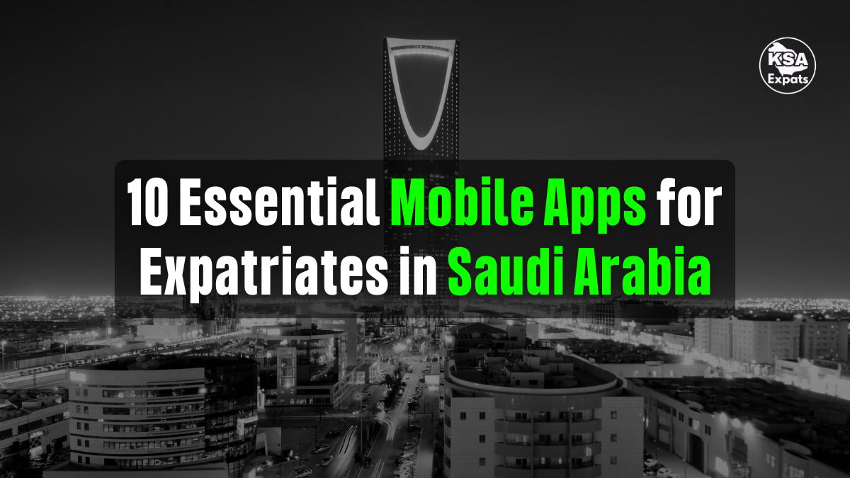 10 Essential Mobile Apps for Expatriates in Saudi Arabia