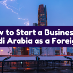 How to Start a Business in Saudi Arabia as a Foreigner