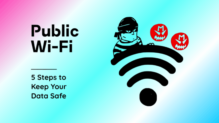 Public Wi-Fi 5 Steps to Keep Your Data Safe